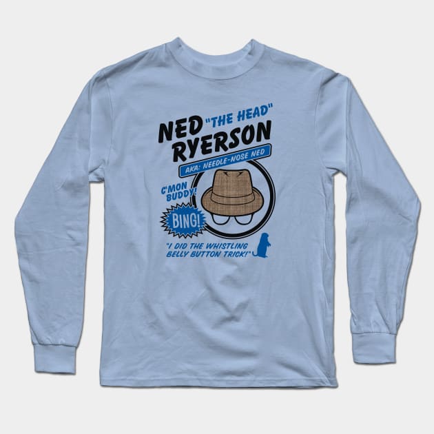 Ned "The Head" Ryerson Long Sleeve T-Shirt by dustbrain
